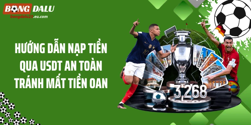 Hướng Dẫn Nạp Tiền Qua USDT An Toàn Tránh Mất Tiền Oan